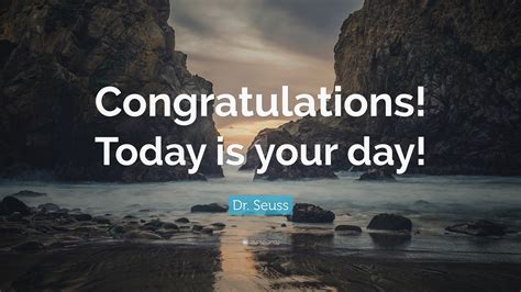 Dr Seuss Quote Congratulations Today Is Your Day 12