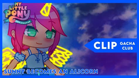 Sunny Becomes An Alicorn Mlp A New Generation Clip Gacha Club