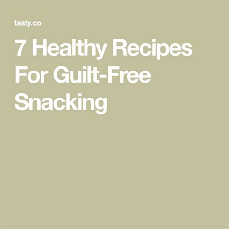 7 Healthy Recipes For Guilt Free Snacking Healthy Recipes Recipes
