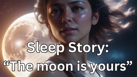 Adult Sleep Story To Help You Drift Off The Moon Is Yours Youtube