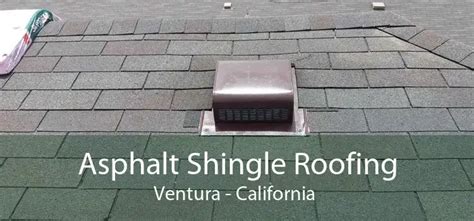 Asphalt Shingle Roofing Ventura Asphalt Shingles Repair And Replacement