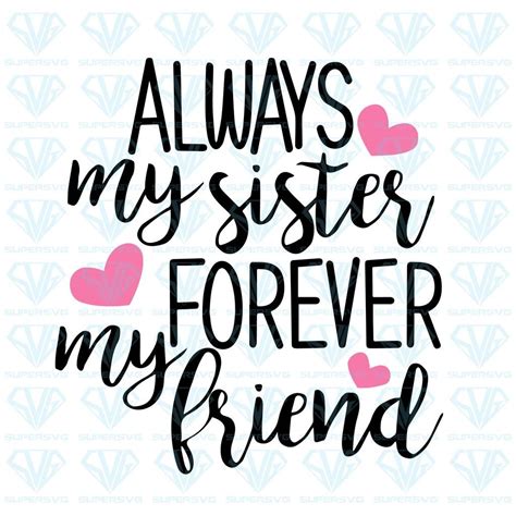 Always My Sister Forever My Friend Svg Files For Silhouette Files For Cricut Svg Dxf Eps Png