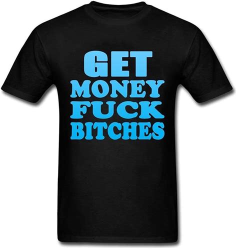 Teban Funny Mens Get Money Fuck Bitches Custom Classic T Shirt Amazon