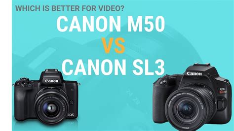 Canon Sl3 Vs Canon M50 For Video Which Is Better For Beginners Youtube