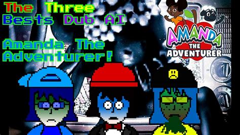The Three Bests Ai Dub Amanda The Adventure Part 1 Youtube
