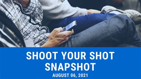 Shoot Your Shot Snapshot August 06 2021