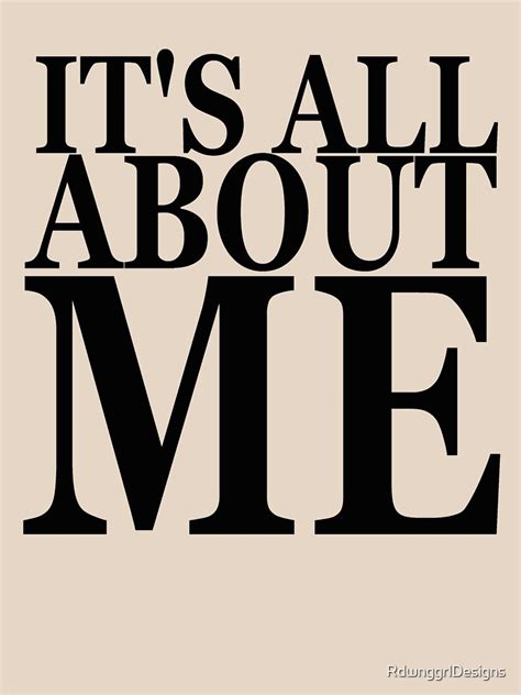 Its All About Me T Shirt For Sale By Rdwnggrldesigns Redbubble Attitude T Shirts Ego T