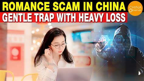 Romance Scam In China A Gentle Trap With Heavy Loss Professional