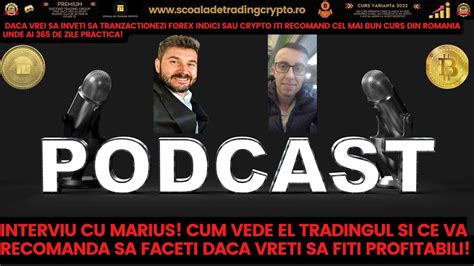 Podcast cu Marius cum vede el Tradingul Și ce sfaturi da celor care