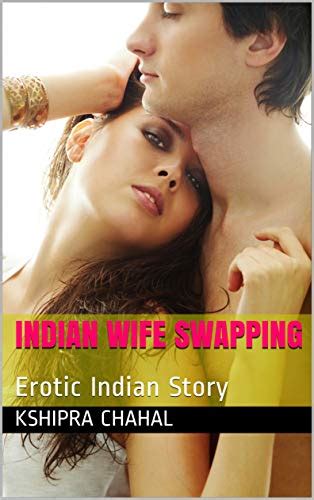 Indian Wife Swapping Erotic Indian Story Wife Sharing Stories Book 1 English Edition Ebook