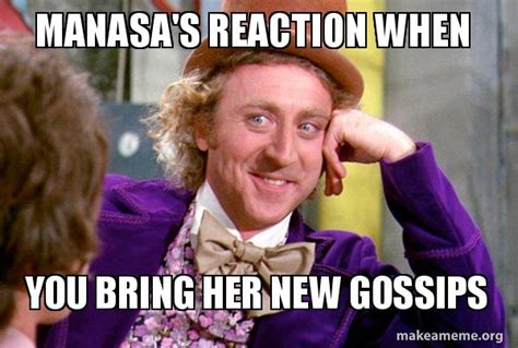 Manasas Reaction When You Bring Her New Gossips Condescending Wonka