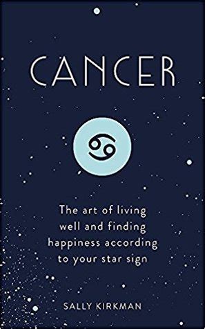 Cancerians are born between june 22nd and july those born between june 21st and july 20th are born under the cancer star sign, which is the fourth sign of the zodiac. Cancer: The Art of Living Well and Finding Happiness ...