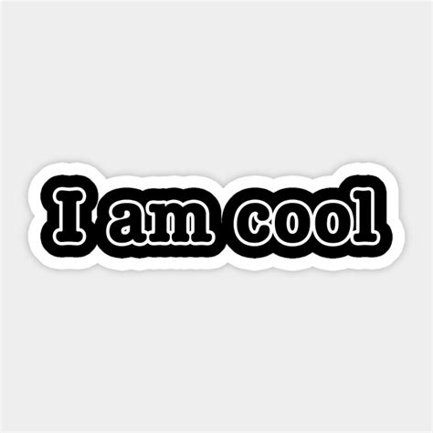 i am cool i am cool sticker teepublic