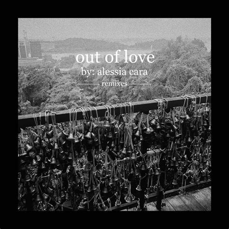 Alessia Cara Out Of Love Remixes Lyrics And Tracklist Genius