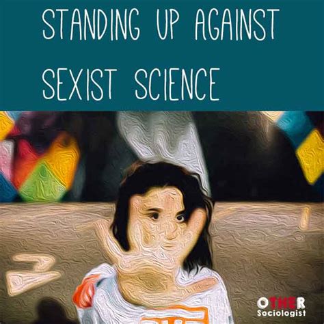 standing up against sexist science the other sociologist