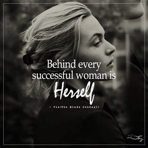 Behind Every Successful Woman Is Herself Successful Women Quotes Woman Quotes Strong Women