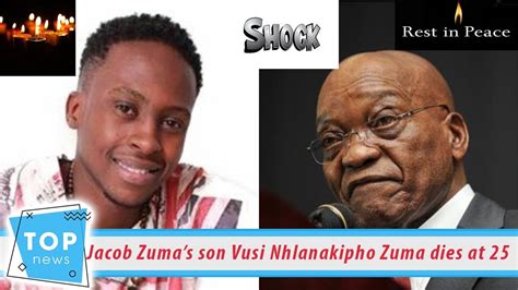 Nation Shocked Jacob Zuma Son Vusi Nhlanakipho Zuma Dies At 25 Youtube