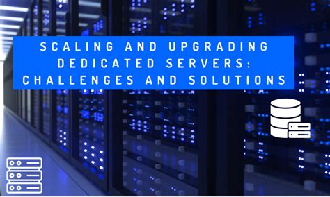 Scaling And Upgrading Dedicated Servers Challenges And Solutions