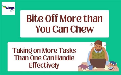 Bite Off More Than You Can Chew Meaning Examples Synonyms Leverage Edu