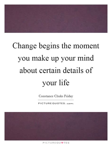 Change Begins The Moment You Make Up Your Mind About Certain