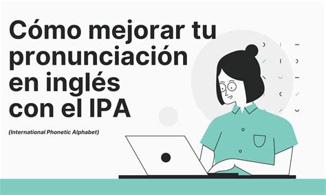 Cómo Mejorar Tu Pronunciación En Inglés Con El Ipa Comet English