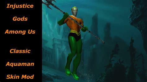 Injustice Gods Among Us Mod Showcase Classic Aquaman Youtube