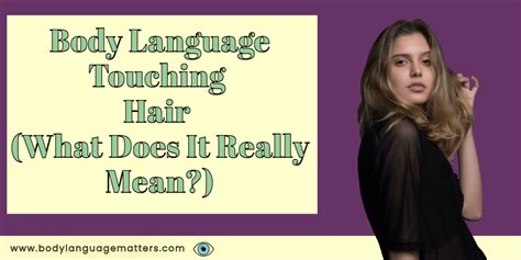 Body Language Touching Hair Reveal What Your Hair Cant