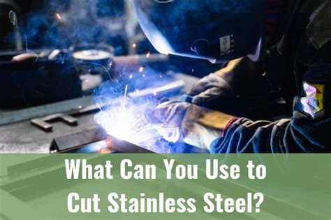 What Can You Use To Cut Stainless Steel How To Ready To Diy