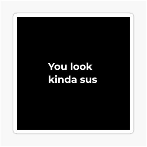 You Look Kinda Sus Sticker For Sale By Heyuser Redbubble