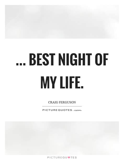 Best Night Of My Life Picture Quotes