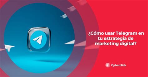 C Mo Usar Telegram En Tu Estrategia De Marketing Digital