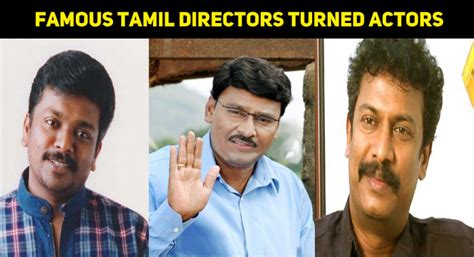 Top Ten Famous Tamil Directors Turned Actors Latest Articles Nettv4u
