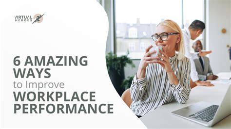 6 Amazing Ways To Improve Workplace Performance