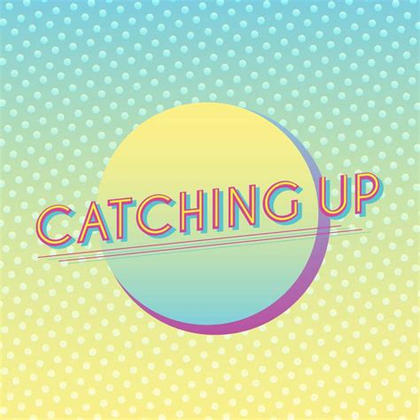 Catching Up Podcast