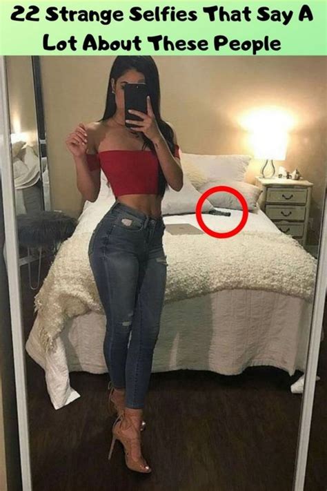22 Strange Selfies That Say A Lot About These People Confusing Pictures Girl Posts Celebs