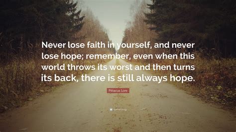 Pittacus Lore Quote “never Lose Faith In Yourself And Never Lose Hope