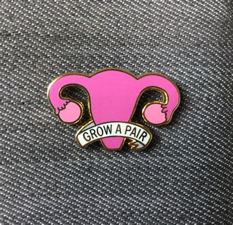 Grow A Pair Of Ovaries Enamel Pin Radical Buttons