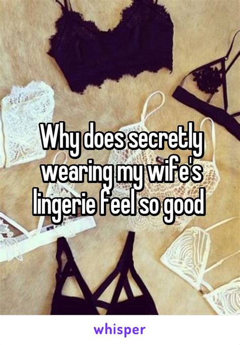 why does secretly wearing my wife s lingerie feel so good