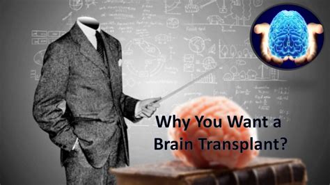 Why You Want A Brain Transplant Youtube