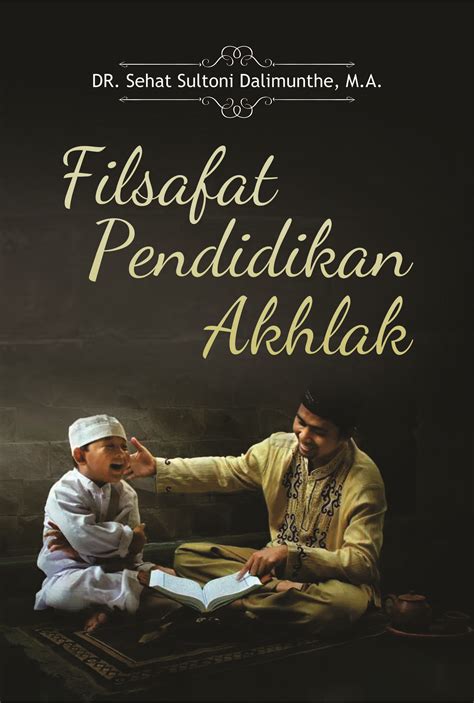Buku Filsafat Pendidikan Akhlak - Penerbit Buku Deepublish | Penerbit ...