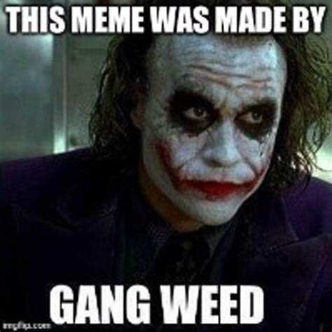 This Meme Was Made By Gang Weed Gamer Joker Gamers Rise Up We