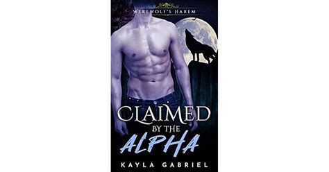 Claimed By The Alpha Werewolfs Harem Book 1 By Kayla Gabriel
