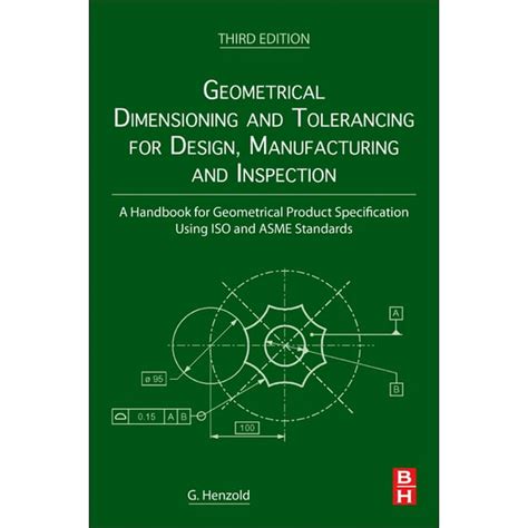 Geometrical Dimensioning And Tolerancing For Design Manufacturing And