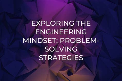 Exploring The Engineering Mindset Problem Solving Strategies