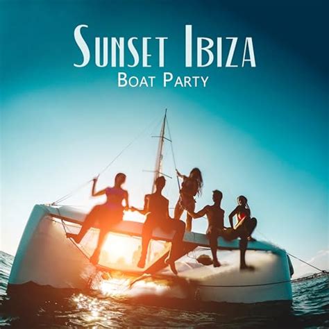 Play Sunset Ibiza Boat Party Summer Cruise Chillhouse Mix By Beach Party Chillout Music