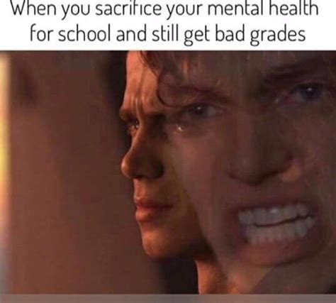 when you sacrifice for your mental health for school and still get bad grades prequel memes