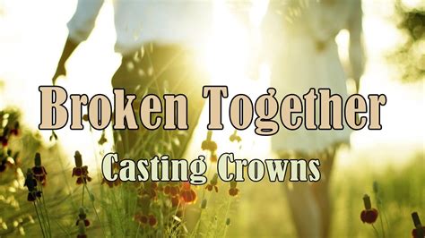 Broken Together Casting Crowns With Lyrics Youtube