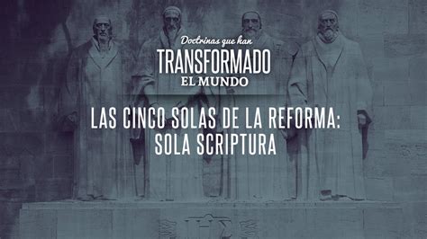 Las Cinco Solas De La Reforma Sola Scriptura Pastor Miguel Núñez
