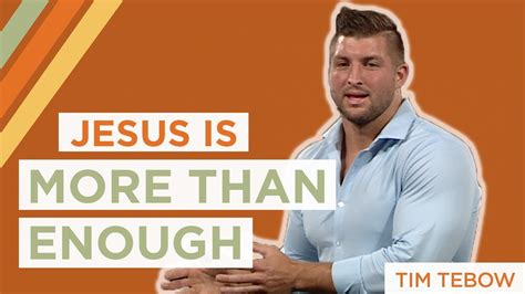 Jesus Is More Than Enough Tim Tebow Youtube