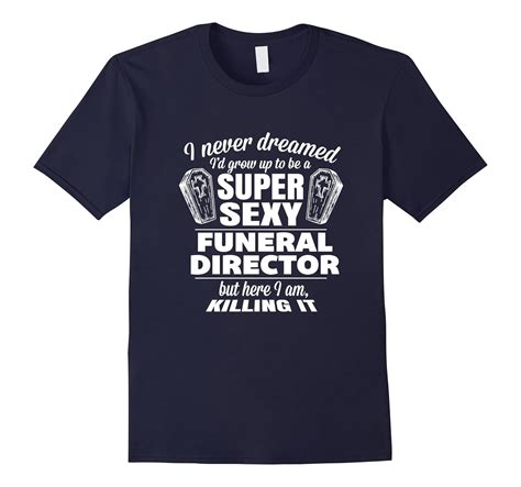 Super Sexy Funeral Director T Shirt Funny Shirt Morticians Td Theteejob